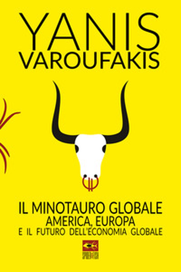 Il minotauro globale. L'America, l'Europa e il futuro dell'economia globale - Librerie.coop Il minotauro globale. L'America, l'Europa e il futuro dell'economia globale - Librerie.coop