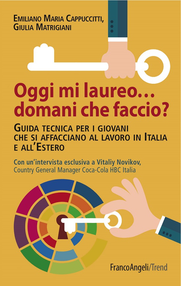 Oggi mi laureo domani che faccio? Guida tecnica per i giovani che si affacciano al lavoro in Italia e all'Estero. Con un’intervista esclusiva a Vitaliy Novikov, Country General Manager Coca-Cola HBC Italia - Librerie.coop Oggi mi laureo domani che faccio? Guida tecnica per i giovani che si affacciano al lavoro in Italia e all'Estero. Con un’intervista esclusiva a Vitaliy Novikov, Country General Manager Coca-Cola HBC Italia - Librerie.coop