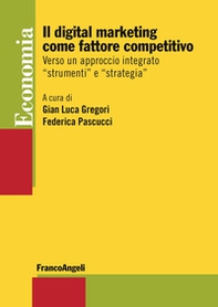 Il digital marketing come fattore competitivo. Verso un approccio integrato «strumenti» e «strategia» - Librerie.coop