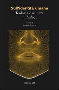 Sull'identità umana. Teologia e scienze in dialogo - Librerie.coop