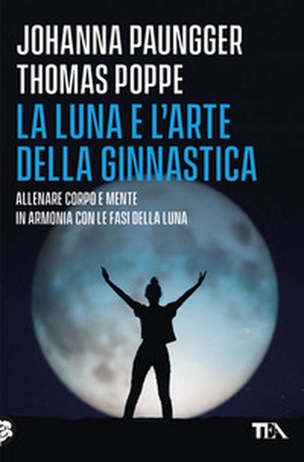 La luna e l'arte della ginnastica. Allenare corpo e mente in armonia con le fasi della luna - Librerie.coop La luna e l'arte della ginnastica. Allenare corpo e mente in armonia con le fasi della luna - Librerie.coop
