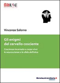 Gli enigmi del cervello cosciente. Coscienza incarnata e corpo vivo. Le neuroscienze e la sfida dell'etica - Librerie.coop Gli enigmi del cervello cosciente. Coscienza incarnata e corpo vivo. Le neuroscienze e la sfida dell'etica - Librerie.coop