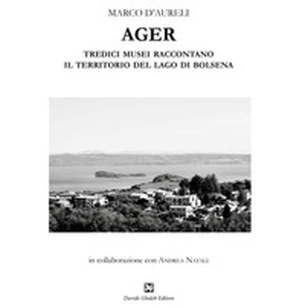 Ager. Tredici musei raccontano il territorio del lago di Bolsena - Librerie.coop Ager. Tredici musei raccontano il territorio del lago di Bolsena - Librerie.coop