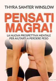 Pensati magra! La nuova prospettiva mentale per aiutarti a perdere peso - Librerie.coop