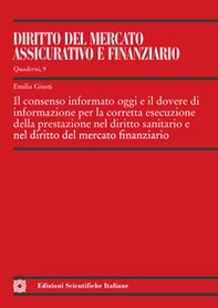 Il consenso informato oggi e il dovere di informazione per la corretta esecuzione della prestazione nel diritto sanitario e nel diritto del mercato finanziario - Librerie.coop