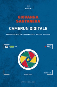 Camerun digitale. Produzione video e disuguaglianza sociale a Douala - Librerie.coop