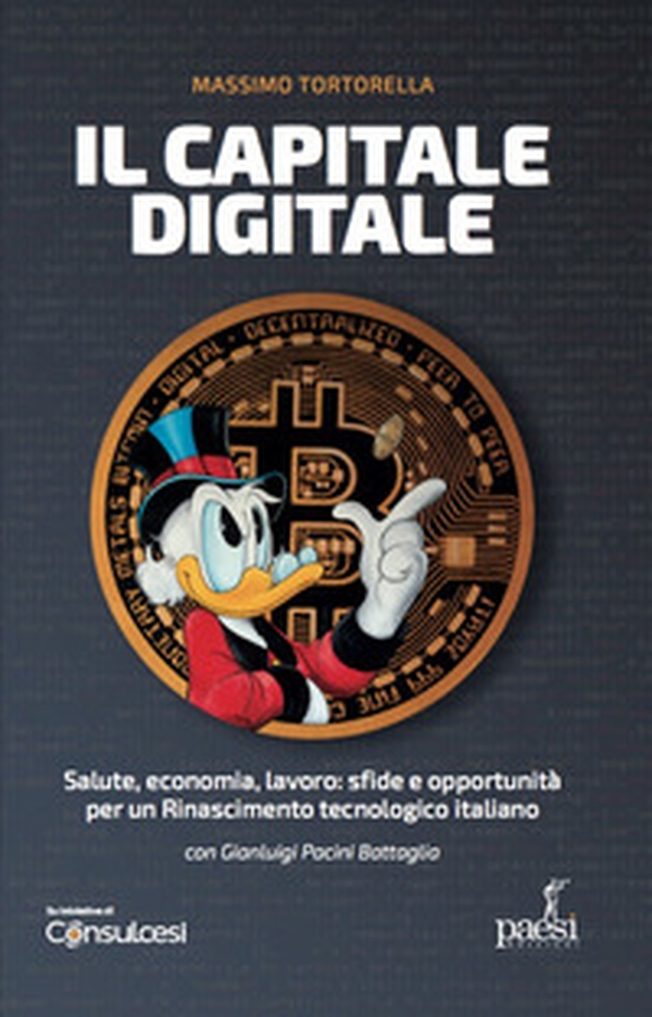 Il capitale digitale. Salute, economia, lavoro: sfide e opportunità per un Rinascimento tecnologico italiano - Librerie.coop Il capitale digitale. Salute, economia, lavoro: sfide e opportunità per un Rinascimento tecnologico italiano - Librerie.coop