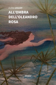 All'ombra dell'oleandro rosa - Librerie.coop