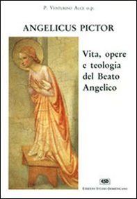 Angelicus pictor. Vita, opere e teologia del Beato Angelico - Librerie.coop