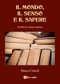 Il mondo, il senso e il sapere. Scritti di scienze umane - Librerie.coop
