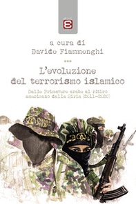 L'evoluzione del terrorismo islamico. Dalle Primavere arabe al ritiro americano dalla Siria (2011-2020) - Librerie.coop