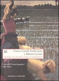 Senti le rane che cantano. Canzoni e vissuti popolari della risaia - Librerie.coop