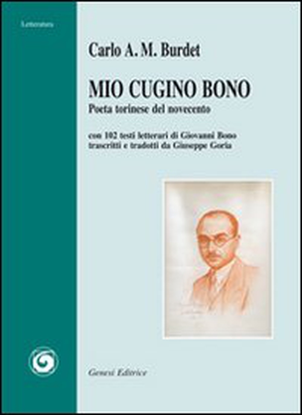 Mio cugino Bono. Poeta torinese del Novecento. Con 102 testi letterari di Giovanni Bono trascritti e tradotti da Giuseppe Goria - Librerie.coop Mio cugino Bono. Poeta torinese del Novecento. Con 102 testi letterari di Giovanni Bono trascritti e tradotti da Giuseppe Goria - Librerie.coop