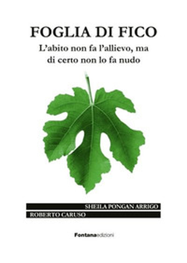 Foglia di fico. L'abito non fa l'allievo ma di certo non lo fa nudo - Librerie.coop Foglia di fico. L'abito non fa l'allievo ma di certo non lo fa nudo - Librerie.coop