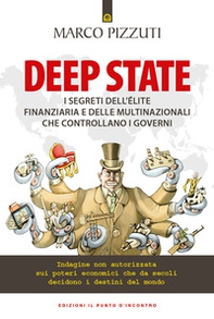 Deep state. I segreti dell'élite finanziaria e delle multinazionali che controllano i governi. Indagine non autorizzata sui poteri economici che da secoli decidono i destini del mondo - Librerie.coop Deep state. I segreti dell'élite finanziaria e delle multinazionali che controllano i governi. Indagine non autorizzata sui poteri economici che da secoli decidono i destini del mondo - Librerie.coop