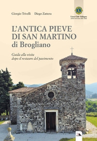 L'antica Pieve di San Martino di Brogliano. Guida alla visita dopo il restauro del pavimento - Librerie.coop