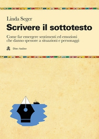 Scrivere il sottotesto. Come far emergere sentimenti ed emozioni che danno spessore a situazioni e personaggi - Librerie.coop
