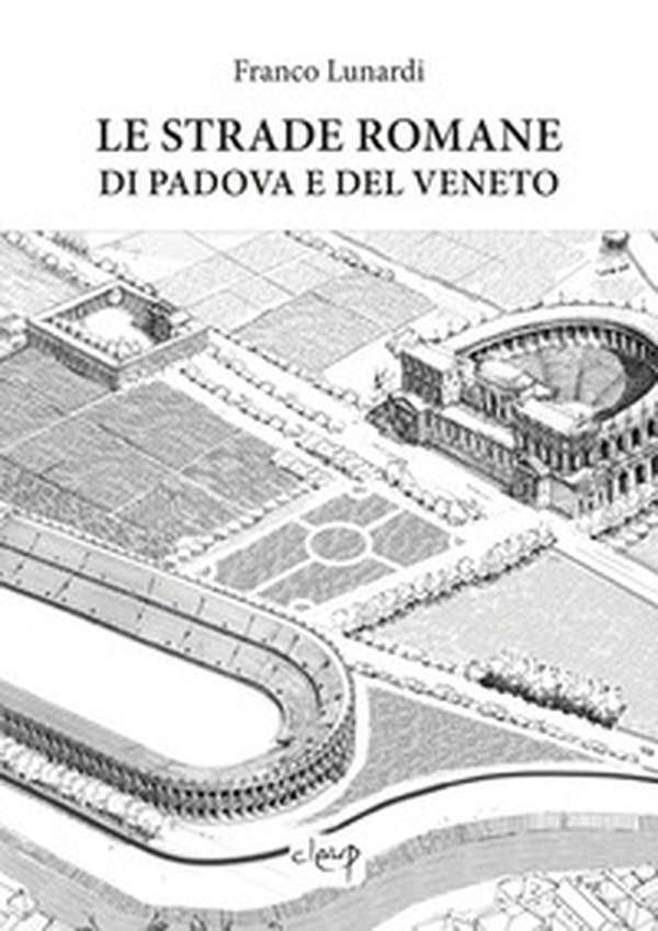 Le strade romane di Padova e del Veneto - Librerie.coop Le strade romane di Padova e del Veneto - Librerie.coop