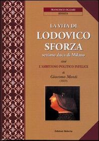 La vita di Lodovico Sforza, settimo duca di Milano - Librerie.coop