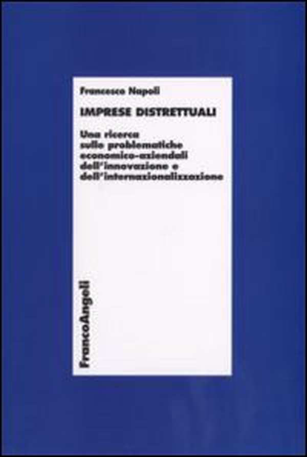 Imprese distrettuali. Una ricerca sulle problematiche economico-aziendali dell'innovazione e dell'internazionalizzazione - Librerie.coop Imprese distrettuali. Una ricerca sulle problematiche economico-aziendali dell'innovazione e dell'internazionalizzazione - Librerie.coop