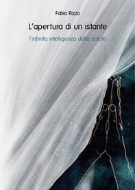 L'apertura di un istante. L'infinita intelligenza della salute - Librerie.coop