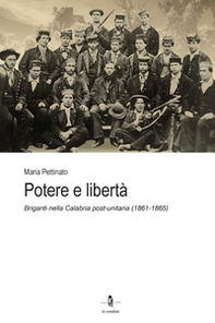 Potere e libertà. Briganti nella Calabria post-unitaria (1861-1865) - Librerie.coop