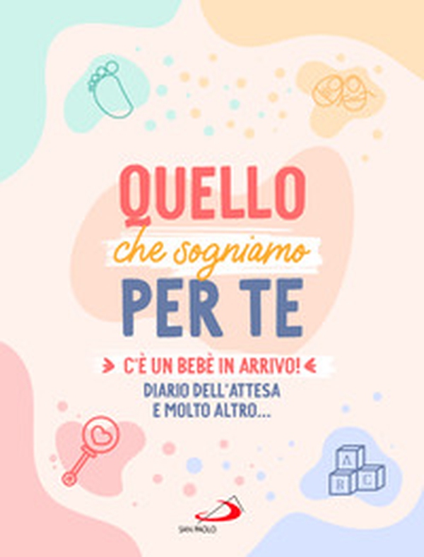 Quello che sogniamo per te. C'è un bebè in arrivo! Diario dell'attesa e molto altro... - Librerie.coop Quello che sogniamo per te. C'è un bebè in arrivo! Diario dell'attesa e molto altro... - Librerie.coop