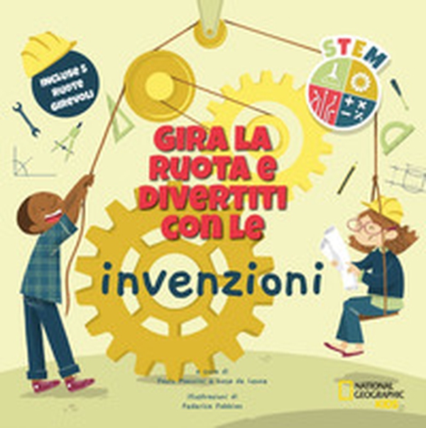 Gira la ruota e divertiti con le invenzioni. STEM - Librerie.coop Gira la ruota e divertiti con le invenzioni. STEM - Librerie.coop