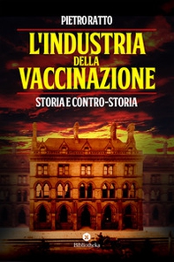 L'industria della vaccinazione. Storia e contro-storia - Librerie.coop