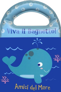 Amici del mare. Viva il bagnetto! - Librerie.coop