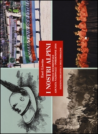 I nostri alpini. Friuli occidentale, adunata nazionale, Pordenone 2014 - Librerie.coop