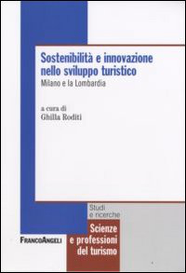 Sostenibilità e innovazione nello sviluppo turistico. Milano e la Lombardia - Librerie.coop Sostenibilità e innovazione nello sviluppo turistico. Milano e la Lombardia - Librerie.coop