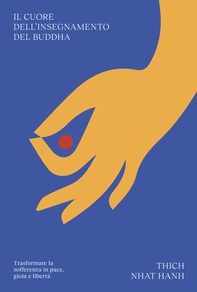 Il cuore dell'insegnamento del Buddha - Librerie.coop Il cuore dell'insegnamento del Buddha - Librerie.coop