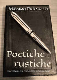 Poetiche rustiche (raccolta poesie e riflessioni in rima e non) - Librerie.coop