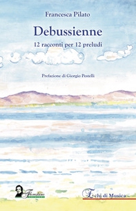 Debussienne. 12 racconti per 12 preludi - Librerie.coop