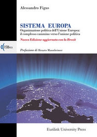 Sistema Europa. L'organizzazione politica dell'Unione Europea: il complesso cammino verso l'unione politica - Librerie.coop