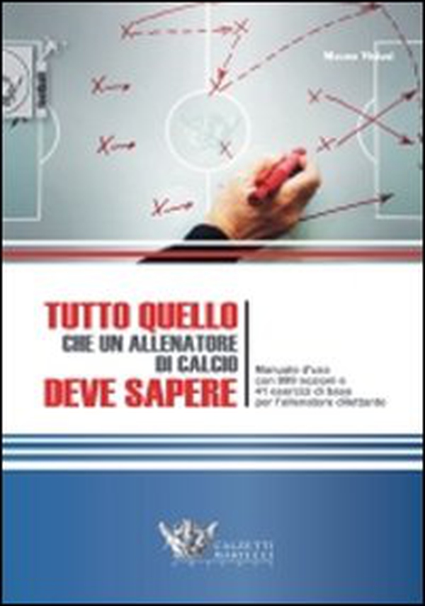 Tutto quello che un allenatore di calcio deve sapere. Manuale d'uso con 999 nozioni e 41 esercizi di base per l'allenatore dilettante - Librerie.coop Tutto quello che un allenatore di calcio deve sapere. Manuale d'uso con 999 nozioni e 41 esercizi di base per l'allenatore dilettante - Librerie.coop