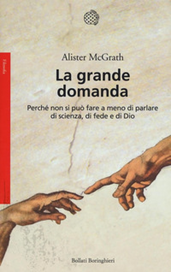 La grande domanda. Perché non si può fare a meno di parlare di scienza, di fede e di Dio - Librerie.coop La grande domanda. Perché non si può fare a meno di parlare di scienza, di fede e di Dio - Librerie.coop