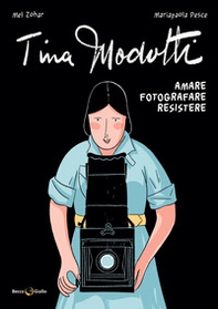 Tina Modotti. Amare, fotografare, resistere - Librerie.coop