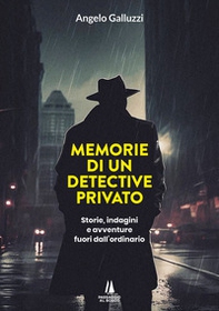 Memorie di un detective privato. Storie, indagini e avventure fuori dall'ordinario - Librerie.coop