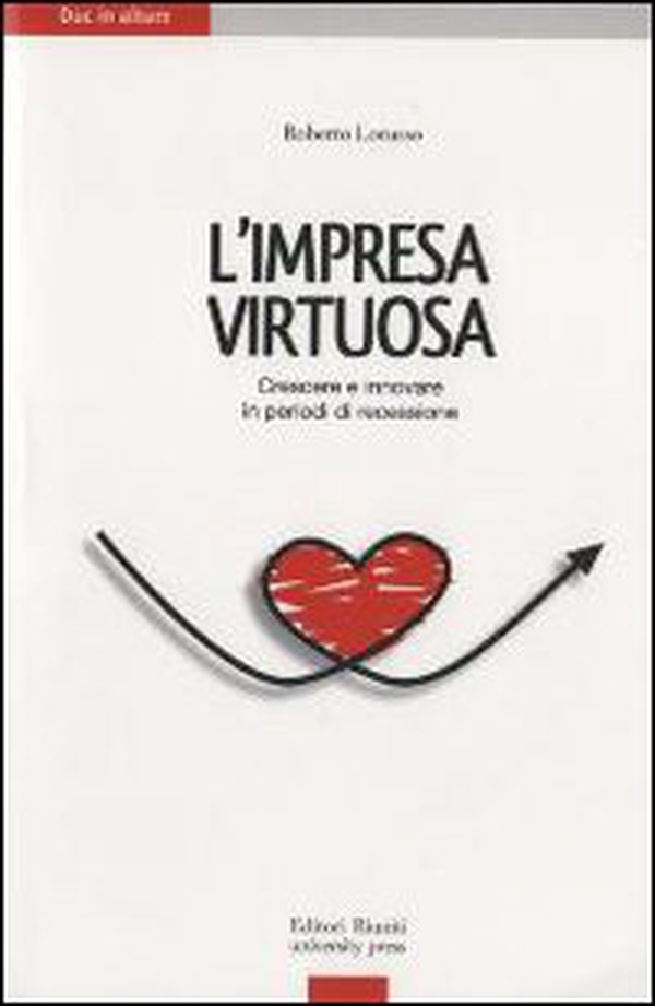 Impresa virtuosa. Crescere per innovare in periodi di recessione - Librerie.coop Impresa virtuosa. Crescere per innovare in periodi di recessione - Librerie.coop
