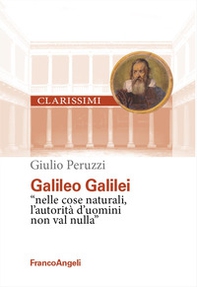 Galileo Galilei. «Nelle cose naturali l'autorità d'uomini non val nulla» - Librerie.coop