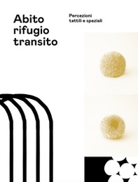Abito rifugio transito. Percezioni tattili e spaziali - Librerie.coop