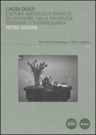 Modi giusti. Cultura materiale e pratiche di consumo nella provincia toscana contemporanea - Librerie.coop Modi giusti. Cultura materiale e pratiche di consumo nella provincia toscana contemporanea - Librerie.coop
