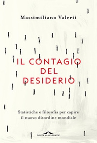 Il contagio del desiderio. Statistiche e filosofia per capire il nuovo disordine mondiale - Librerie.coop