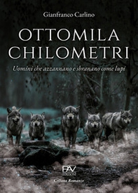 Ottomila chilometri. Uomini che azzannano e sbranano come lupi - Librerie.coop Ottomila chilometri. Uomini che azzannano e sbranano come lupi - Librerie.coop