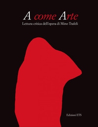 A come arte. Lettura critica dell'opera di Mino Trafeli - Librerie.coop