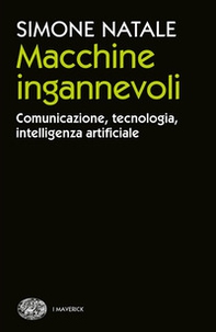 Macchine ingannevoli. Comunicazione, tecnologia, intelligenza artificiale - Librerie.coop