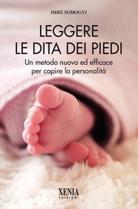 Leggere le dita dei piedi. Un metodo nuovo ed efficace per capire la personalità - Librerie.coop Leggere le dita dei piedi. Un metodo nuovo ed efficace per capire la personalità - Librerie.coop