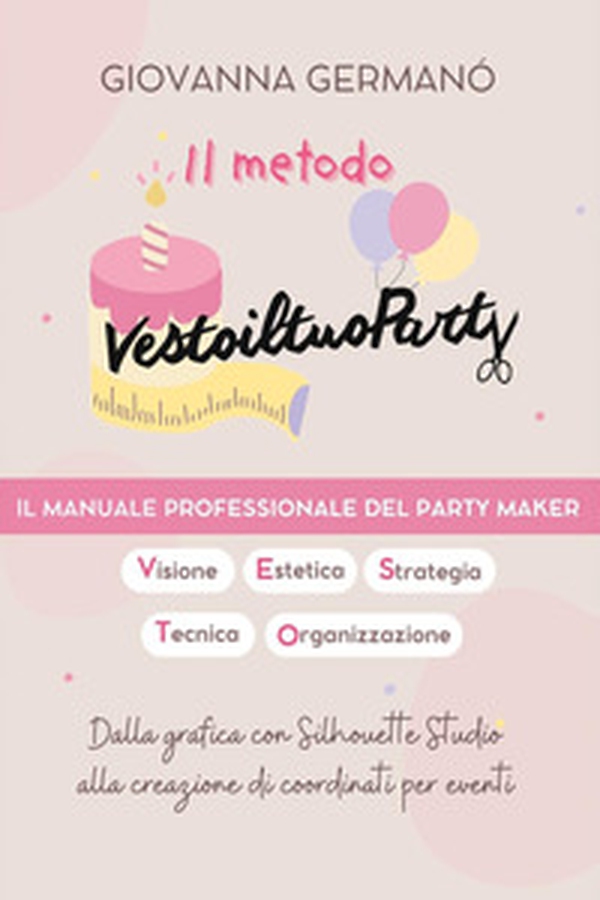 Il metodo Vestoiltuoparty. Il manuale professionale del party maker - Librerie.coop